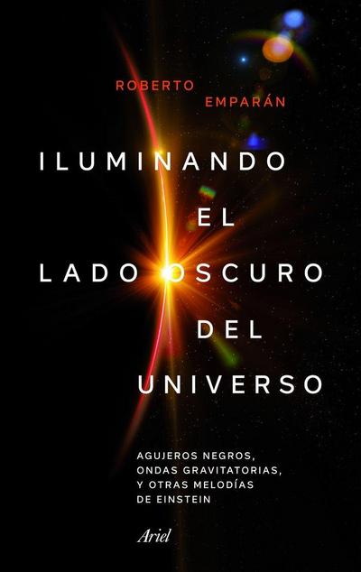 Iluminando el lado oscuro del universo : agujeros negros, ondas gravitatorias y otras melodías de Einstein
