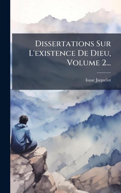Dissertations Sur L’existence De Dieu, Volume 2...