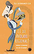 Ist die Avocado regional? Skurrile Geschichten aus dem Restaurant