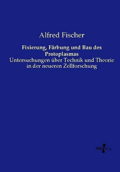 Fixierung, Färbung und Bau des Protoplasmas