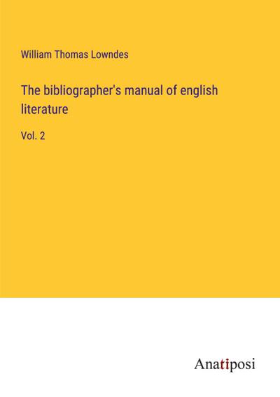 The bibliographer’s manual of english literature