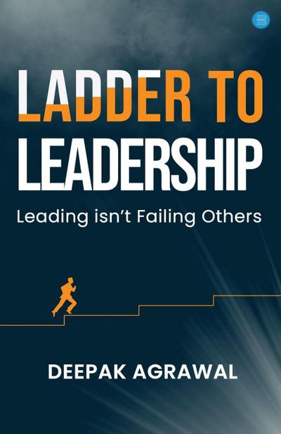 Ladder to Leadership- Leading isn’t Failing Others