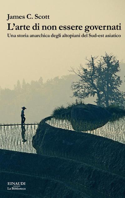 L’ arte di non essere governati. Una storia anarchica degli altopiani del Sud-est asiatico