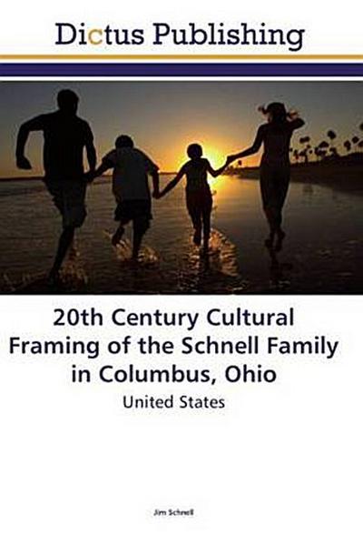 20th Century Cultural Framing of the Schnell Family in Columbus, Ohio