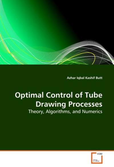 Optimal Control of Tube Drawing Processes - Azhar Iqbal Kashif Butt