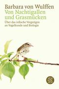 Von Nachtigallen und Grasmücken: Über das irdische Vergnügen an Vogelkunde und Biologie