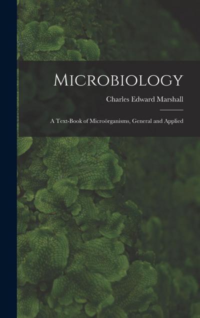Microbiology: A Text-Book of Microörganisms, General and Applied
