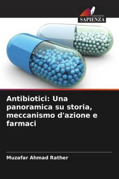 Antibiotici: Una panoramica su storia, meccanismo d’azione e farmaci