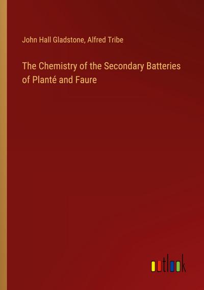 The Chemistry of the Secondary Batteries of Planté and Faure