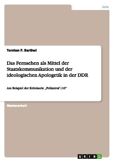 Das Fernsehen als Mittel der Staatskommunikation und der ideologischen Apologetik in der DDR