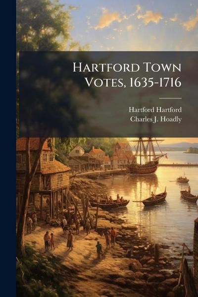 Hartford Town Votes, 1635-1716