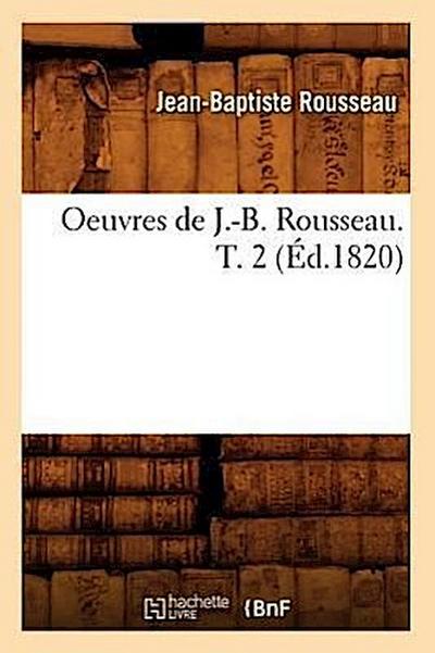 Oeuvres de J.-B. Rousseau. T. 2 (Éd.1820)