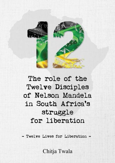 Role of the Twelve Disciples of Nelson Mandela in South Africa’s Struggle for Liberation