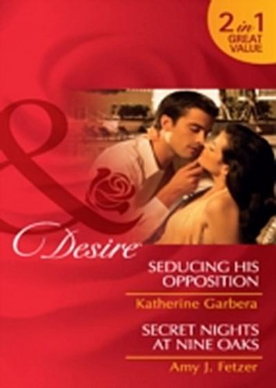 Seducing His Opposition / Secret Nights At Nine Oaks