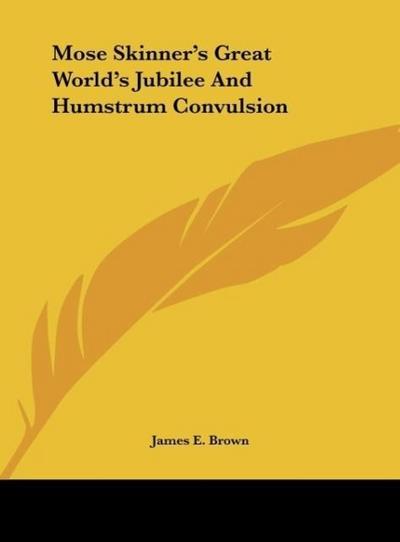 Mose Skinner’s Great World’s Jubilee And Humstrum Convulsion