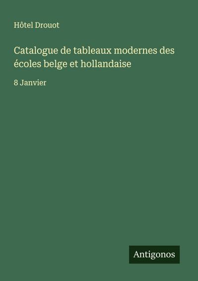Catalogue de tableaux modernes des écoles belge et hollandaise
