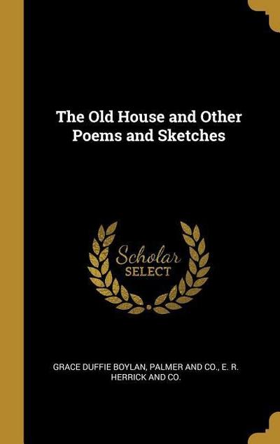 The Old House and Other Poems and Sketches