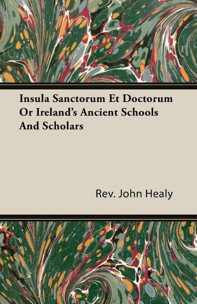 Insula Sanctorum Et Doctorum Or Ireland’s Ancient Schools And Scholars