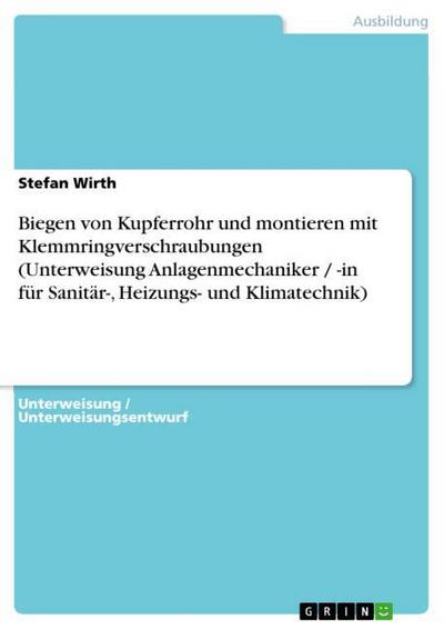 Biegen von Kupferrohr und montieren mit Klemmringverschraubungen (Unterweisung Anlagenmechaniker / -in für Sanitär-, Heizungs- und Klimatechnik)