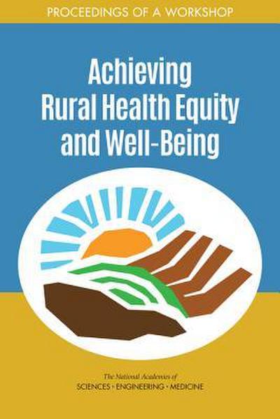 Achieving Rural Health Equity and Well-Being: Proceedings of a Workshop