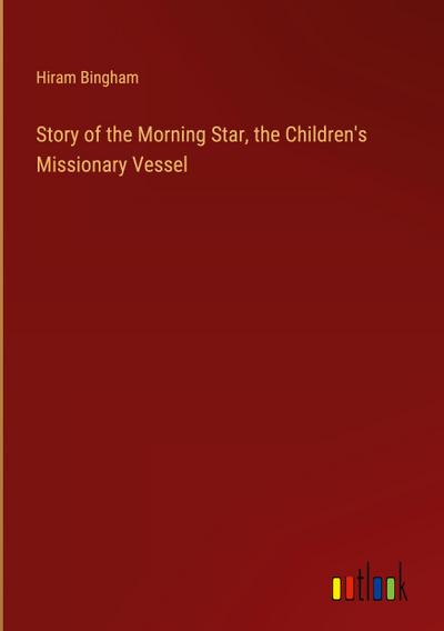 Story of the Morning Star, the Children’s Missionary Vessel