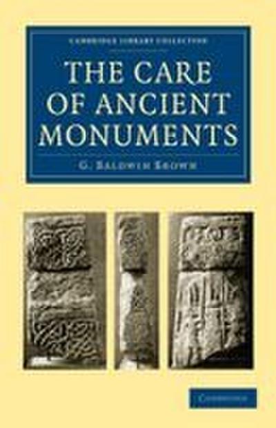 The Care of Ancient Monuments - G. Baldwin Brown