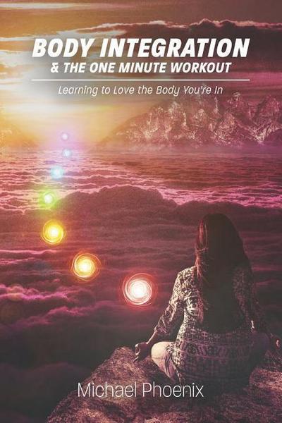 Body Integration & the One Minute Workout: Learning to Love the Body You’re In