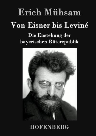 Von Eisner bis Leviné - Erich Mühsam