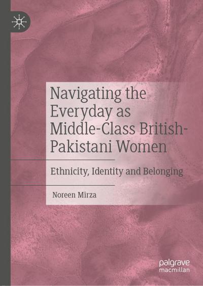 Navigating the Everyday as Middle-Class British-Pakistani Women