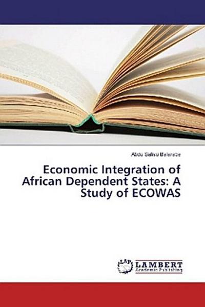 Economic Integration of African Dependent States: A Study of ECOWAS