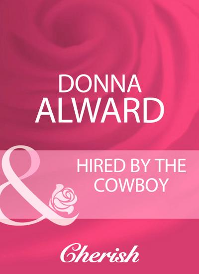 Alward, D: Hired By The Cowboy (Mills & Boon Cherish)
