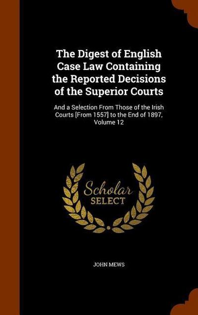The Digest of English Case Law Containing the Reported Decisions of the Superior Courts