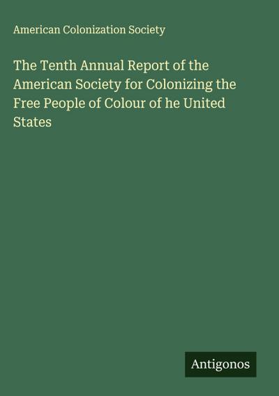 The Tenth Annual Report of the American Society for Colonizing the Free People of Colour of he United States