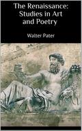 The Renaissance: Studies in Art and Poetry