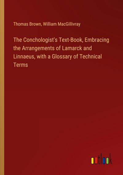 The Conchologist’s Text-Book, Embracing the Arrangements of Lamarck and Linnaeus, with a Glossary of Technical Terms