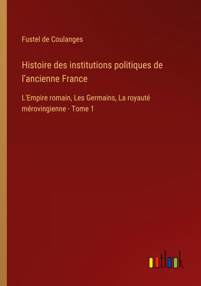 Histoire des institutions politiques de l’ancienne France