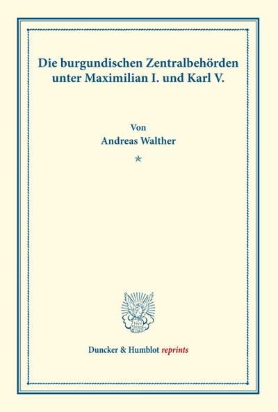 Die burgundischen Zentralbehörden unter Maximilian I. und Karl V.