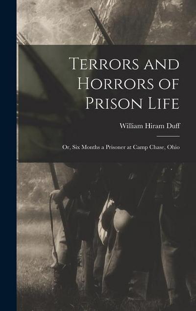 Terrors and Horrors of Prison Life; or, Six Months a Prisoner at Camp Chase, Ohio
