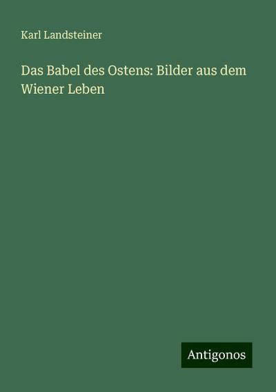 Landsteiner, K: Babel des Ostens: Bilder aus dem Wiener Lebe