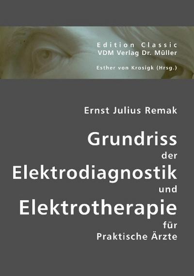 Grundriss der Elektrodiagnostik und Elektrotherapie für Praktische Ärzte
