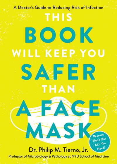 First, Wear a Face Mask: A Doctor’s Guide to Reducing Risk of Infection During the Pandemic and Beyond