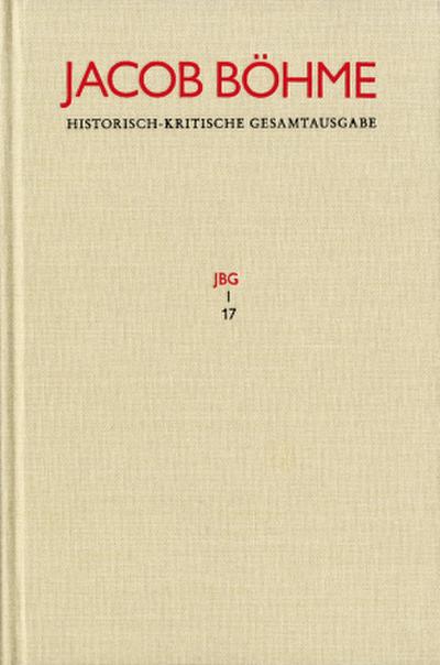 Jacob Böhme: Historisch-kritische Gesamtausgabe Jacob Böhme: Historisch-kritische Gesamtausgabe / Abteilung I: Schriften. Band 17: ’Von Der wahren gelassenheit’ (1622)