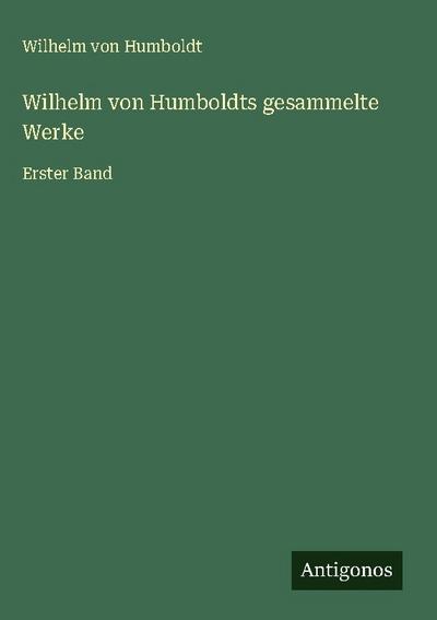 Wilhelm von Humboldts gesammelte Werke