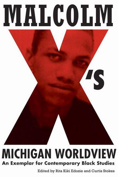 Malcolm X’s Michigan Worldview