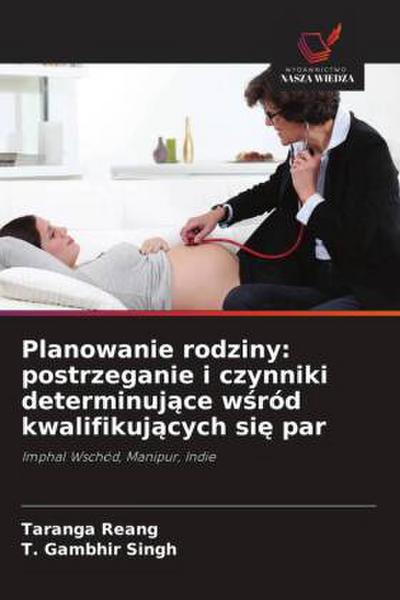Planowanie rodziny: postrzeganie i czynniki determinuj¿ce w¿ród kwalifikuj¿cych si¿ par