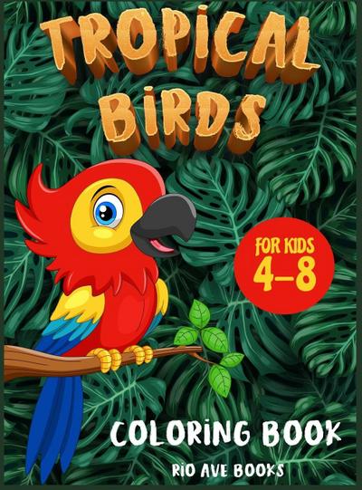 Tropical Birds Coloring book for kids 4-8