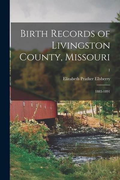 Birth Records of Livingston County, Missouri: 1883-1891; 1