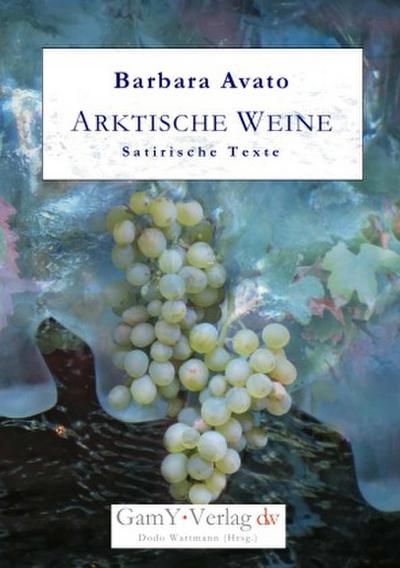 Arktische Weine. Satirische Texte