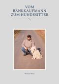 Vom Bankkaufmann zum Hundesitter