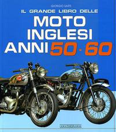 Il grande libro delle moto inglesi. Anni 50-60